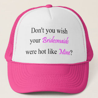 Hot Bridesmaids Trucker Hat