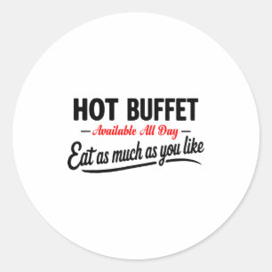 Hot Buffet Available All Day Eat As Much As You Li Classic Round Sticker
