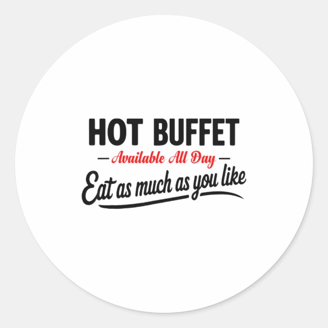 Hot Buffet Available All Day Eat As Much As You Li Classic Round Sticker (Front)