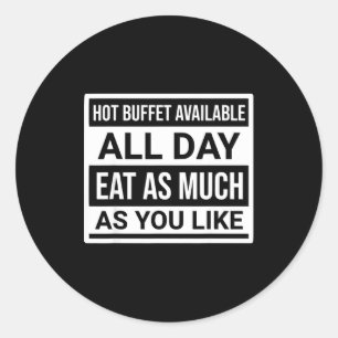 Hot Buffet Available All Day Eat As Much As You Li Classic Round Sticker