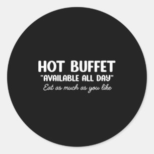 Hot Buffet Available All Day Eat As Much As You Li Classic Round Sticker