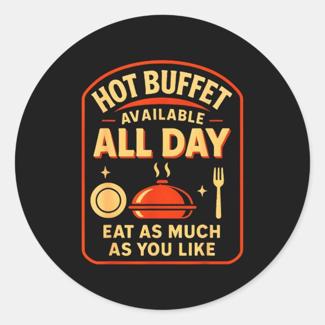 Hot Buffet Available All Day Eat As Much As You Li Classic Round Sticker (Front)