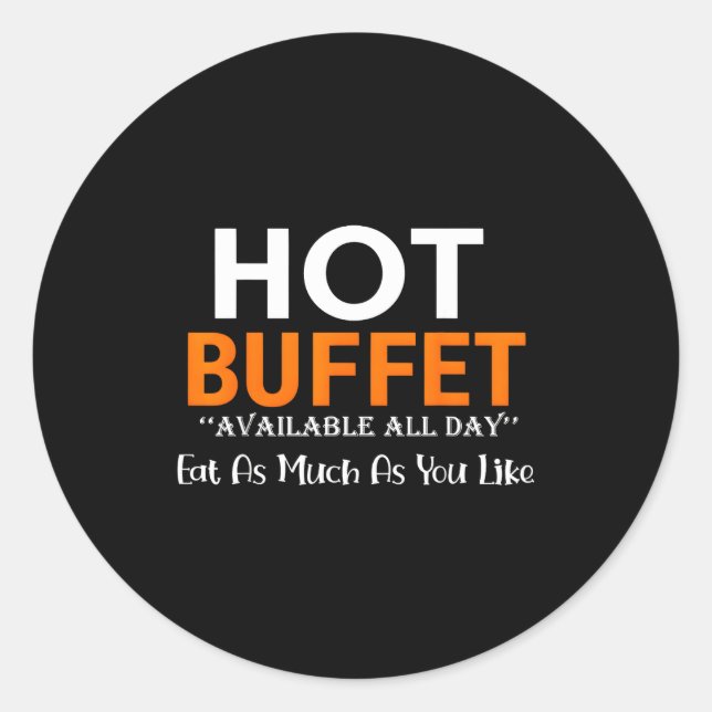 Hot Buffet Available All Day Eat As Much As You Li Classic Round Sticker (Front)