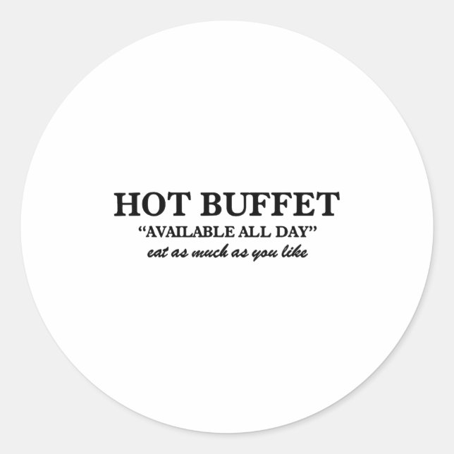 Hot Buffet Available All Day Eat As Much As You Li Classic Round Sticker (Front)