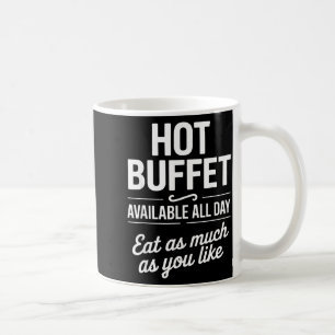 Hot Buffet Available All Day Eat As Much As You Li Coffee Mug