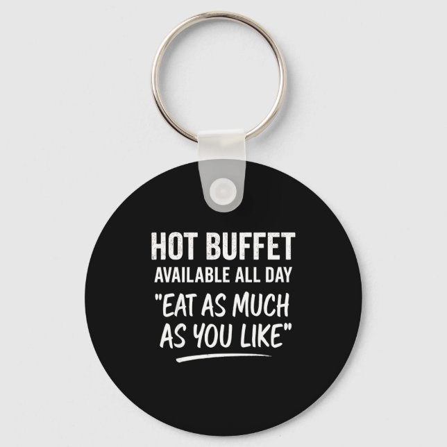 Hot Buffet Available All Day Eat As Much As You Li Keychain (Front)