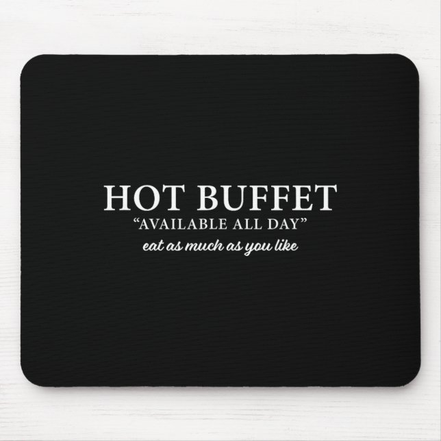 Hot Buffet Available All Day Eat As Much As You Li Mouse Pad (Front)