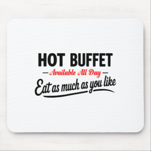 Hot Buffet Available All Day Eat As Much As You Li Mouse Pad
