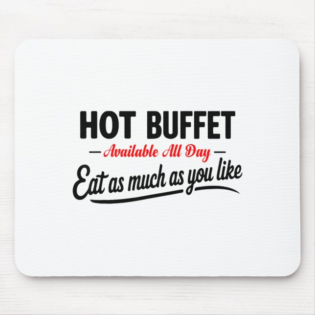 Hot Buffet Available All Day Eat As Much As You Li Mouse Pad (Front)