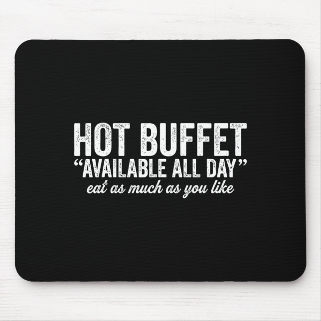 Hot Buffet Available All Day Eat As Much As You Li Mouse Pad (Front)
