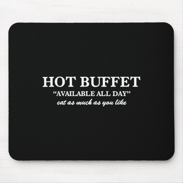 Hot Buffet Available All Day Eat As Much As You Li Mouse Pad (Front)