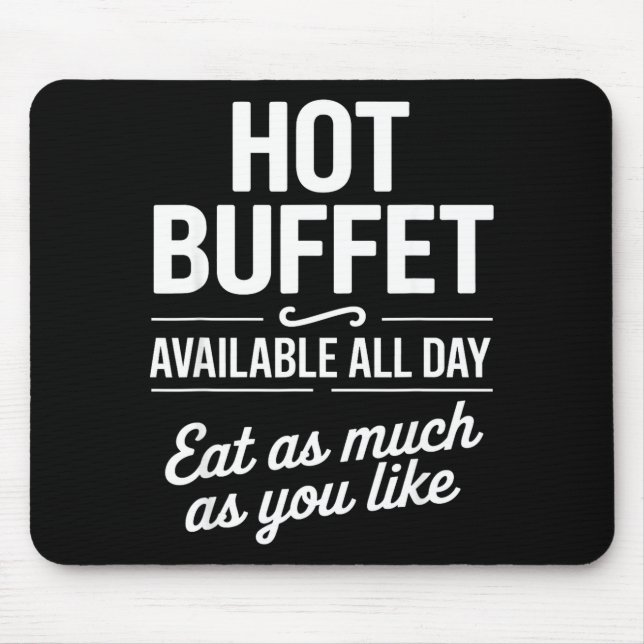 Hot Buffet Available All Day Eat As Much As You Li Mouse Pad (Front)