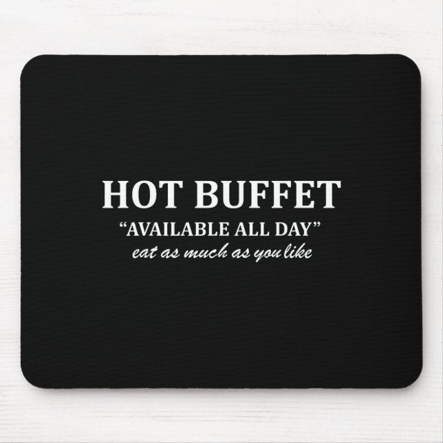 Hot Buffet Available All Day Eat As Much As You Li Mouse Pad (Front)