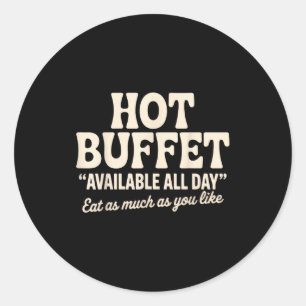 Hot Buffet Available All Day Funny Joke  Classic Round Sticker