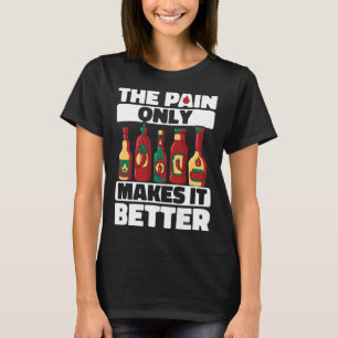 Hot Chili Sauce Pain Makes It Better Spicy Pepper  T-Shirt