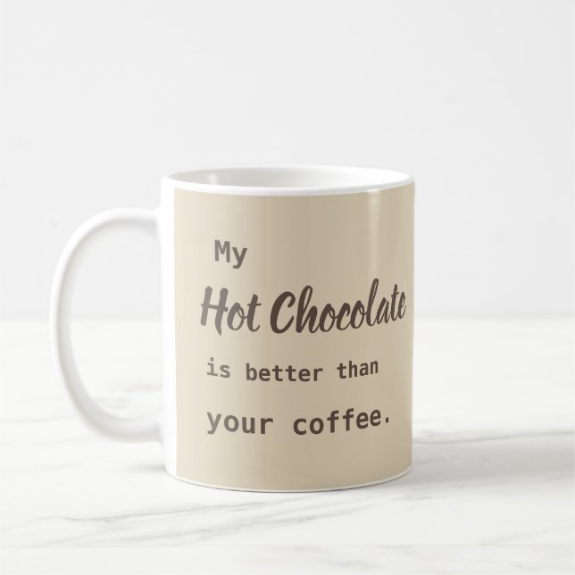 Hot Chocolate better than Coffee Coffee Mug (Left)