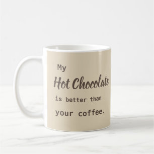 Hot Chocolate better than Coffee Mug