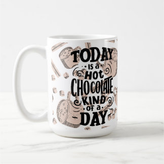 Hot Chocolate Kind of Day Coffee Mug