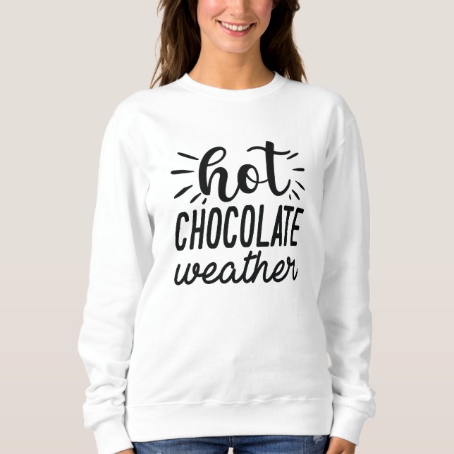 Hot Chocolate Weather Sweatshirt (Front)