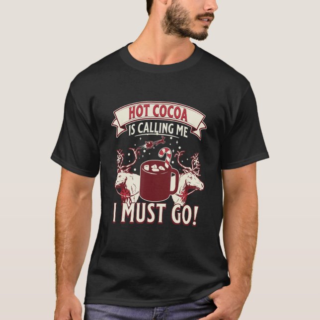 Hot Cocoa Hot Chocolate is Calling Me and I Must G T-Shirt (Front)