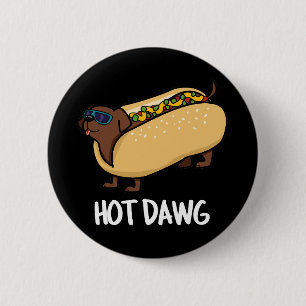 Hot Dawg Funny Hot Dog In A Bun Pun Dark BG 2 Inch Round Button