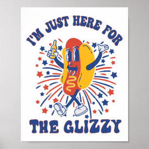 Hot Dog I'm Just Here For The Glizzy Happy 4th Of  Poster