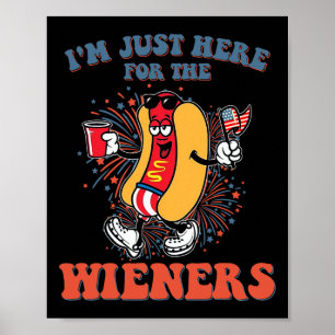 Hot Dog I'm Just Here For The Wieners 4th Of July  Poster
