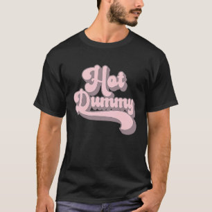 Hot Dummy Self Deprecating Beautiful People Dumm T-Shirt