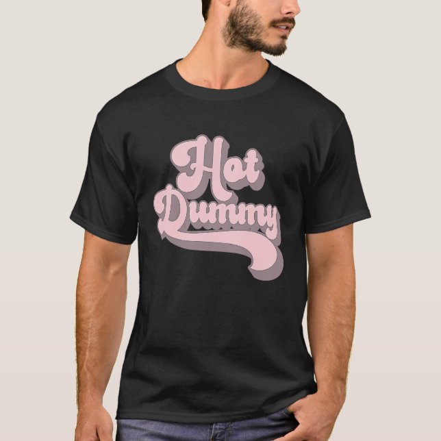 Hot Dummy   Self Deprecating Beautiful People Dumm T-Shirt (Front)