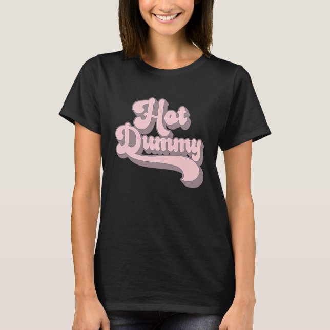 Hot Dummy   Self Deprecating Beautiful People Dumm T-Shirt (Front)