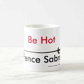 Hot Fencer Of The Day - Be Hot Sabre Coffee Mug