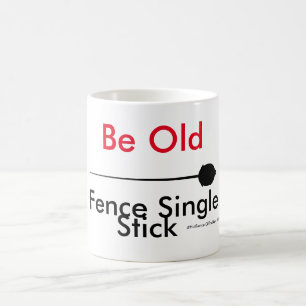 Hot Fencer Of The Day - Be Old Single Stick Coffee Mug
