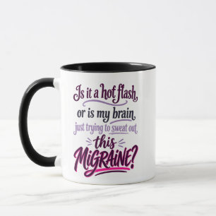 Hot Flash or Migraine? Midlife Humour - Mug