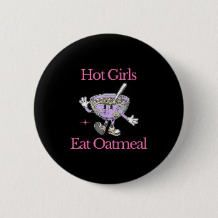 Hot Girls Eat Oatmeal Funny Design  2 Inch Round Button