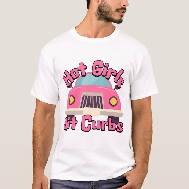 Hot Girls Hit Curbs Pink Funny Car T-Shirt (Front)