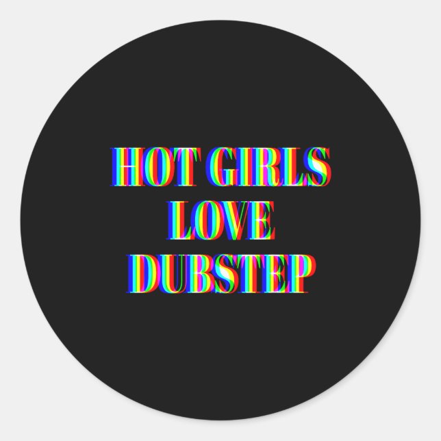 Hot Girls Love Dubstep Edm Dance Rave Music Festiv Classic Round Sticker (Front)