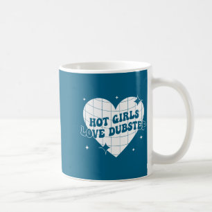 Hot Girls Love Dubstep Funny Music Quote  Coffee Mug