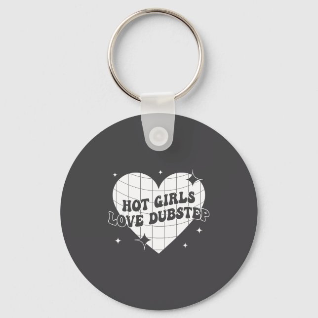 Hot Girls Love Dubstep Funny Music Quote  Keychain (Front)