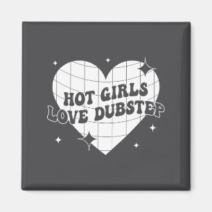 Hot Girls Love Dubstep Funny Music Quote  Magnet