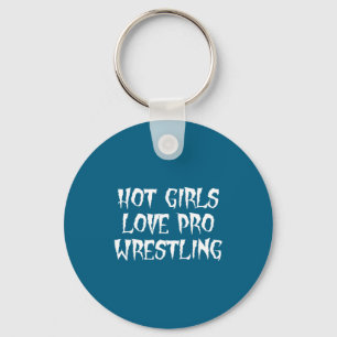 Hot Girls Love Pro Wrestling Funny Saying Quote Fo Keychain