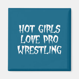 Hot Girls Love Pro Wrestling Funny Saying Quote Fo Magnet