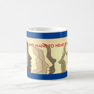 Hot Heads, I DON'T WANT TO HEAR IT !!! Coffee Mug
