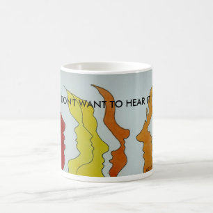 Hot Heads, I DON'T WANT TO HEAR IT !!! Coffee Mug