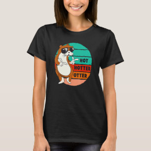 Hot Hotter Otter Funny Saying Water Marten Sweet O T-Shirt
