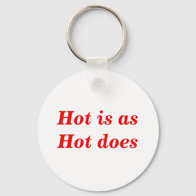 Hot Is As Hot Does Quote Keychain (Front)