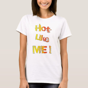 Hot, like you! T-Shirt