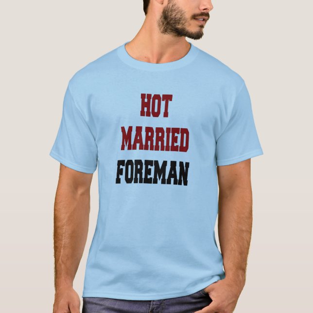 Hot Married Foreman T-Shirt (Front)