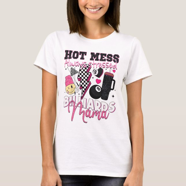 Hot Mess Always Stressed Billiards Mama Mother's D T-Shirt (Front)