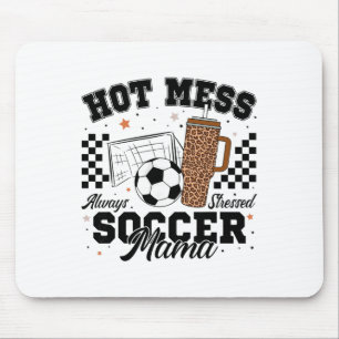 Hot Mess Always Stressed Soccer Mama Mother's Day Mouse Pad