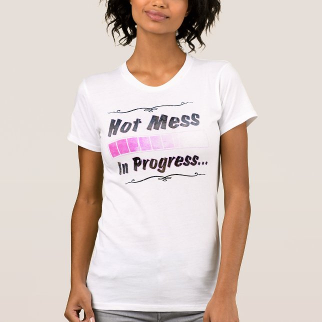 Hot Mess...In Progress T-Shirt (Front)